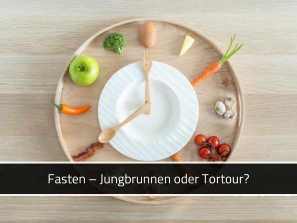 Fasten – Jungbrunnen oder Tortour?