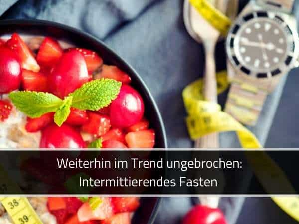 Weiterhin im Trend ungebrochen: Intermittierendes Fasten.